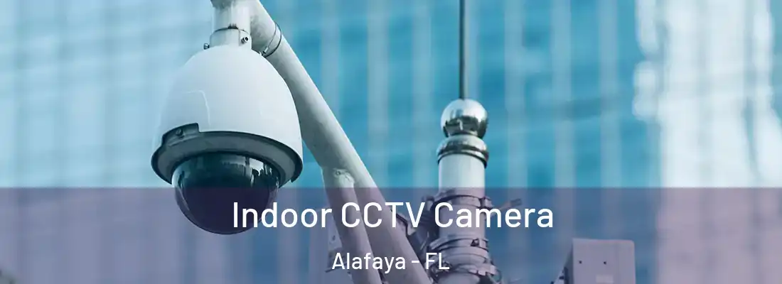Indoor CCTV Camera Alafaya - FL